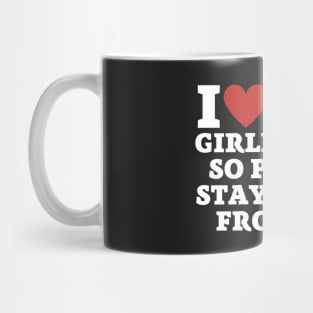 I love my girlfriend so please stay away from me Mug